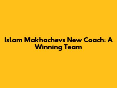 Islam Makhachev's New Coach: A Winning Team