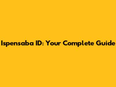 Ispensaba ID: Your Complete Guide