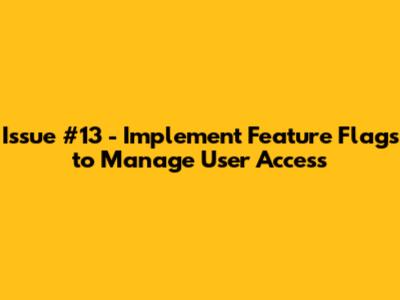 Issue #13 - Implement Feature Flags to Manage User Access