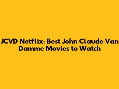 JCVD Netflix: Best John Claude Van Damme Movies to Watch