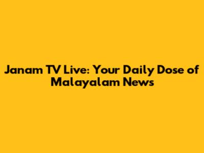 Janam TV Live: Your Daily Dose of Malayalam News