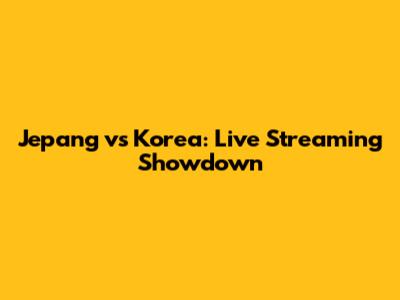 Jepang vs Korea: Live Streaming Showdown
