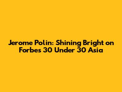 Jerome Polin: Shining Bright on Forbes 30 Under 30 Asia