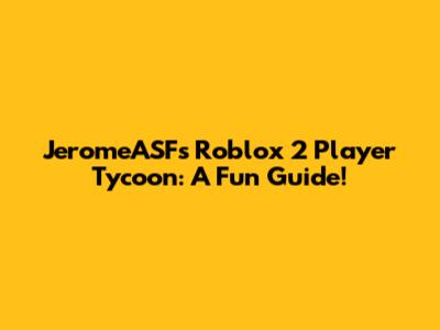 JeromeASF's Roblox 2 Player Tycoon: A Fun Guide!
