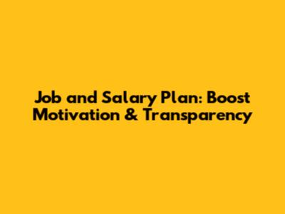 Job and Salary Plan: Boost Motivation & Transparency