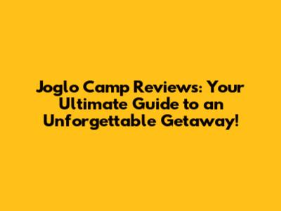 Joglo Camp Reviews: Your Ultimate Guide to an Unforgettable Getaway!