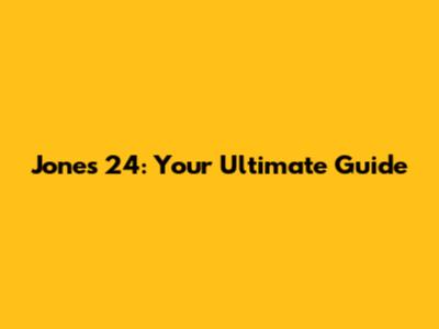 Jones 24: Your Ultimate Guide