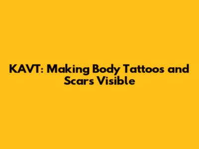 KAVT: Making Body Tattoos and Scars Visible