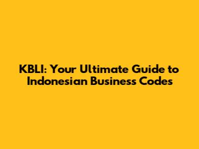 KBLI: Your Ultimate Guide to Indonesian Business Codes