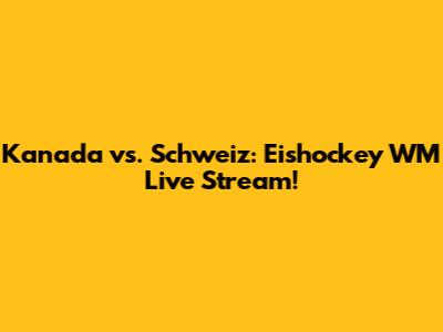 Kanada vs. Schweiz: Eishockey WM Live Stream!