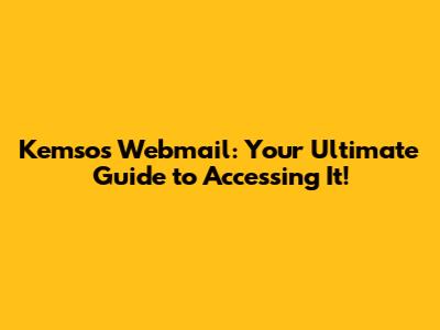 Kemsos Webmail: Your Ultimate Guide to Accessing It!