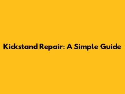 Kickstand Repair: A Simple Guide