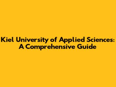 Kiel University of Applied Sciences: A Comprehensive Guide