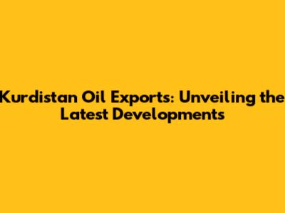 Kurdistan Oil Exports: Unveiling the Latest Developments