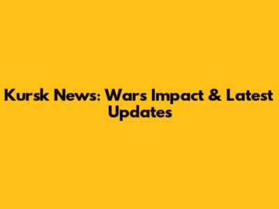 Kursk News: War's Impact & Latest Updates