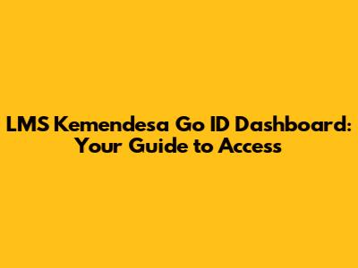 LMS Kemendesa Go ID Dashboard: Your Guide to Access