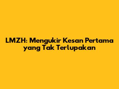 LMZH: Mengukir Kesan Pertama yang Tak Terlupakan