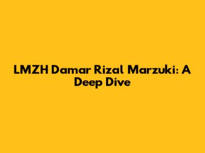 LMZH Damar Rizal Marzuki: A Deep Dive