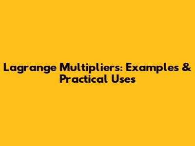 Lagrange Multipliers: Examples & Practical Uses