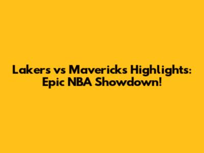 Lakers vs Mavericks Highlights: Epic NBA Showdown!