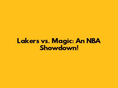 Lakers vs. Magic: An NBA Showdown!