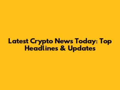 Latest Crypto News Today: Top Headlines & Updates