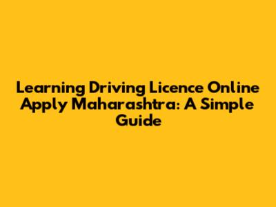 Learning Driving Licence Online Apply Maharashtra: A Simple Guide