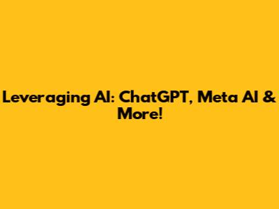 Leveraging AI: ChatGPT, Meta AI & More!