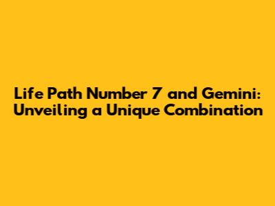Life Path Number 7 and Gemini: Unveiling a Unique Combination