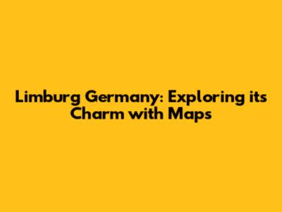 Limburg Germany: Exploring its Charm with Maps