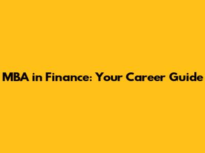 MBA in Finance: Your Career Guide
