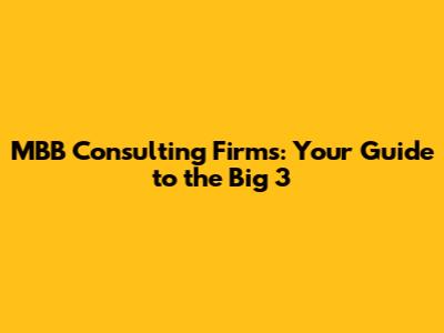 MBB Consulting Firms: Your Guide to the Big 3