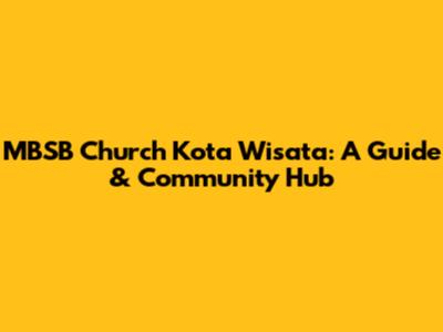 MBSB Church Kota Wisata: A Guide & Community Hub
