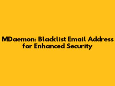 MDaemon: Blacklist Email Address for Enhanced Security