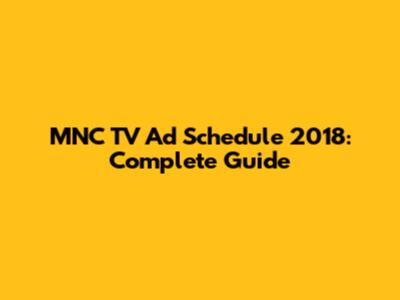 MNC TV Ad Schedule 2018: Complete Guide