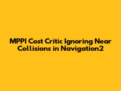MPPI Cost Critic Ignoring Near Collisions in Navigation2