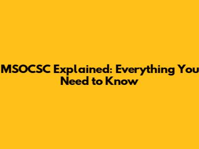 MSOCSC Explained: Everything You Need to Know