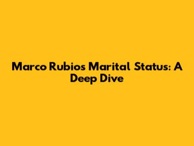 Marco Rubio's Marital Status: A Deep Dive