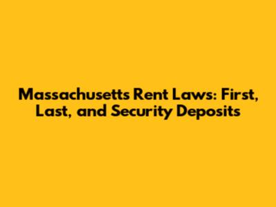 Massachusetts Rent Laws: First, Last, and Security Deposits