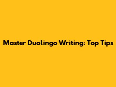 Master Duolingo Writing: Top Tips
