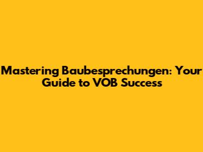 Mastering Baubesprechungen: Your Guide to VOB Success