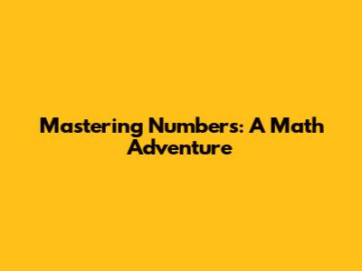 Mastering Numbers: A Math Adventure