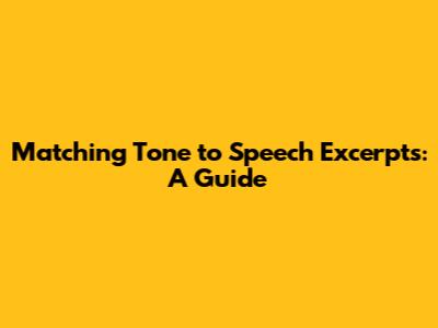 Matching Tone to Speech Excerpts: A Guide