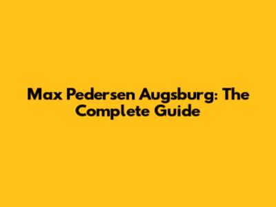 Max Pedersen Augsburg: The Complete Guide