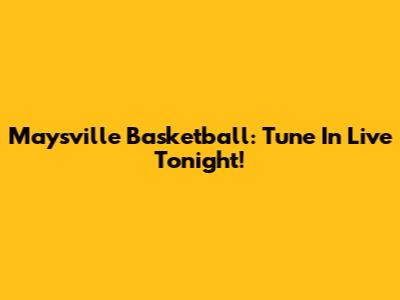 Maysville Basketball: Tune In Live Tonight!