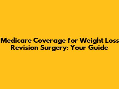 Medicare Coverage for Weight Loss Revision Surgery: Your Guide