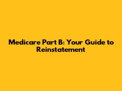 Medicare Part B: Your Guide to Reinstatement