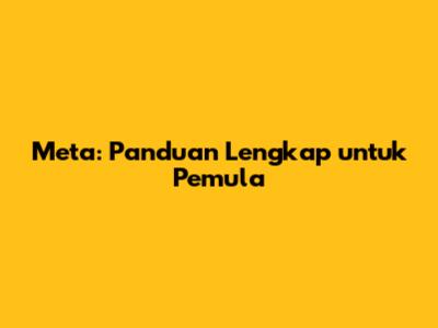 Meta: Panduan Lengkap untuk Pemula