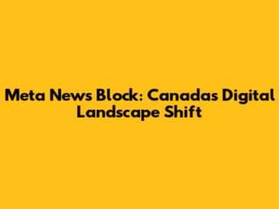 Meta News Block: Canada's Digital Landscape Shift
