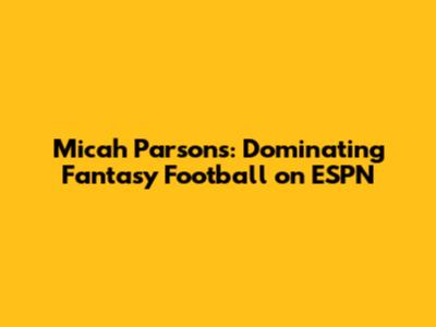 Micah Parsons: Dominating Fantasy Football on ESPN